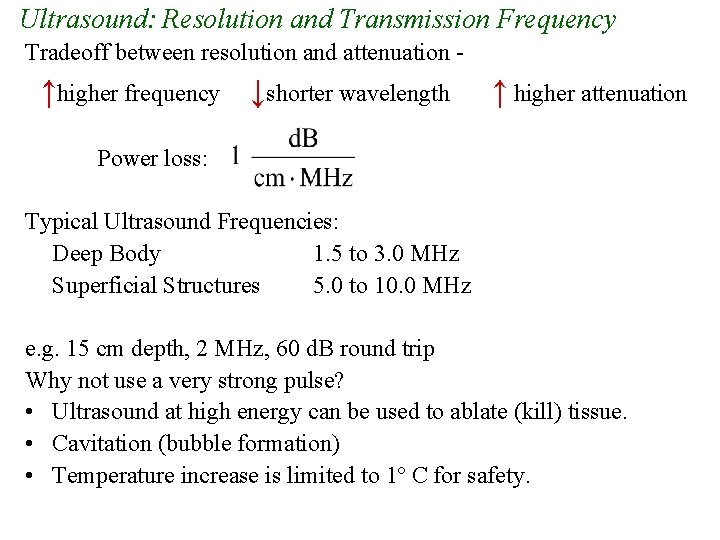 Ultrasound: Resolution and Transmission Frequency Tradeoff between resolution and attenuation - ↑higher frequency ↓shorter