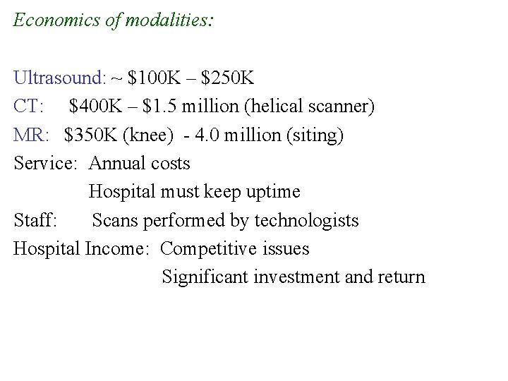 Economics of modalities: Ultrasound: ~ $100 K – $250 K CT: $400 K –