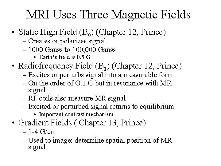 MRI Uses Three Magnetic Fields • Static High Field (B 0) (Chapter 12, Prince)