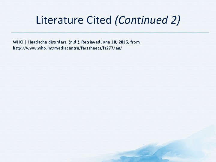 Literature Cited (Continued 2) WHO | Headache disorders. (n. d. ). Retrieved June 18,