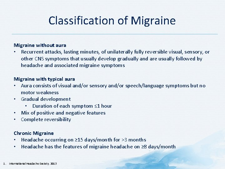 Classification of Migraine without aura • Recurrent attacks, lasting minutes, of unilaterally fully reversible