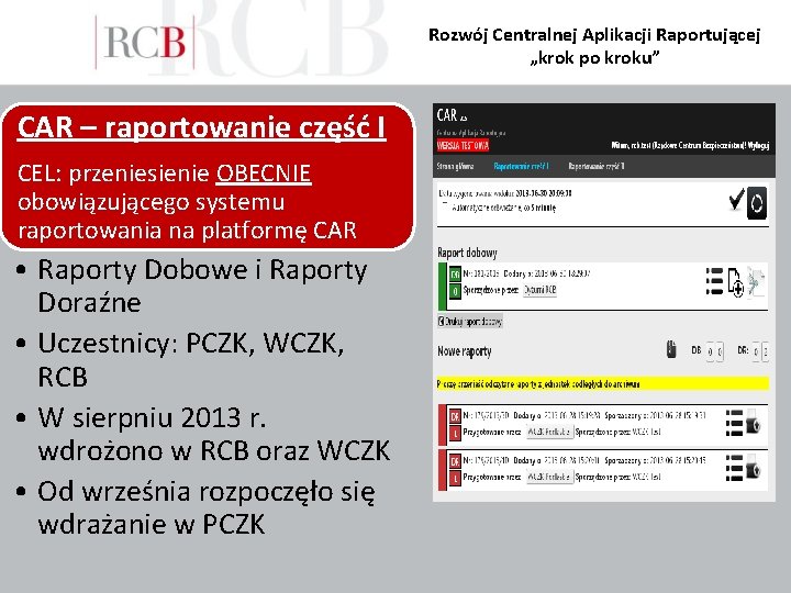 Rozwój Centralnej Aplikacji Raportującej „krok po kroku” CAR – raportowanie część I CEL: przeniesienie Rozwój Centralnej Aplikacji Raportującej „krok po kroku” CAR – raportowanie część I CEL: przeniesienie
