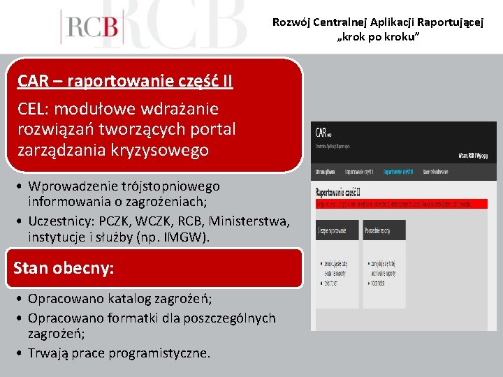 Rozwój Centralnej Aplikacji Raportującej „krok po kroku” CAR – raportowanie część II CEL: modułowe Rozwój Centralnej Aplikacji Raportującej „krok po kroku” CAR – raportowanie część II CEL: modułowe