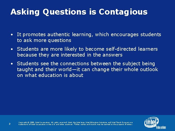 Asking Questions is Contagious • It promotes authentic learning, which encourages students to ask