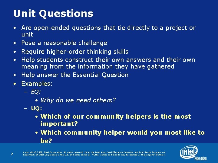 Unit Questions • Are open-ended questions that tie directly to a project or unit