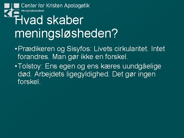 Hvad skaber meningsløsheden? • Prædikeren og Sisyfos: Livets cirkularitet. Intet forandres. Man gør ikke