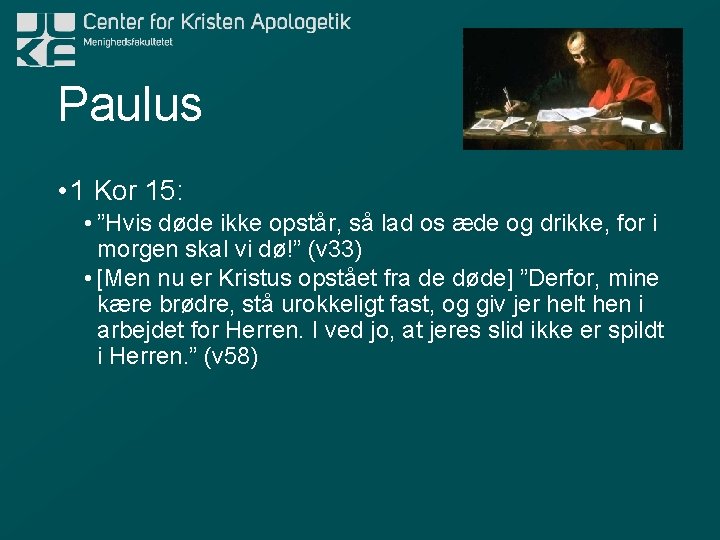 Paulus • 1 Kor 15: • ”Hvis døde ikke opstår, så lad os æde