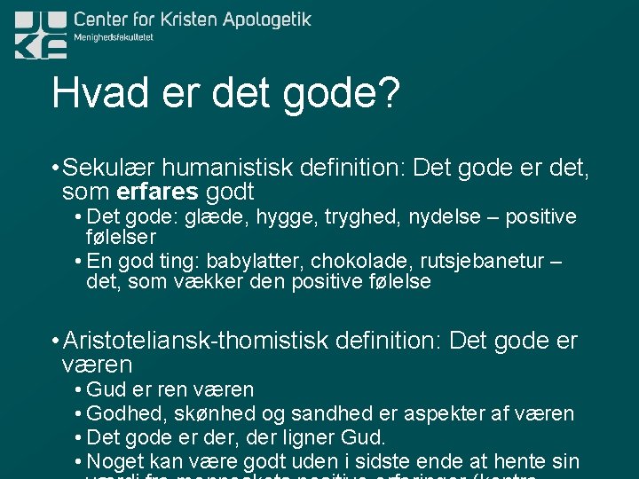 Hvad er det gode? • Sekulær humanistisk definition: Det gode er det, som erfares