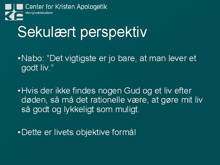 Sekulært perspektiv • Nabo: ”Det vigtigste er jo bare, at man lever et godt