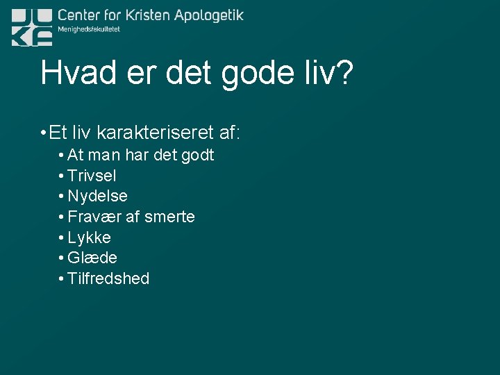 Hvad er det gode liv? • Et liv karakteriseret af: • At man har