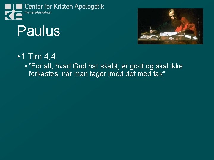 Paulus • 1 Tim 4, 4: • ”For alt, hvad Gud har skabt, er