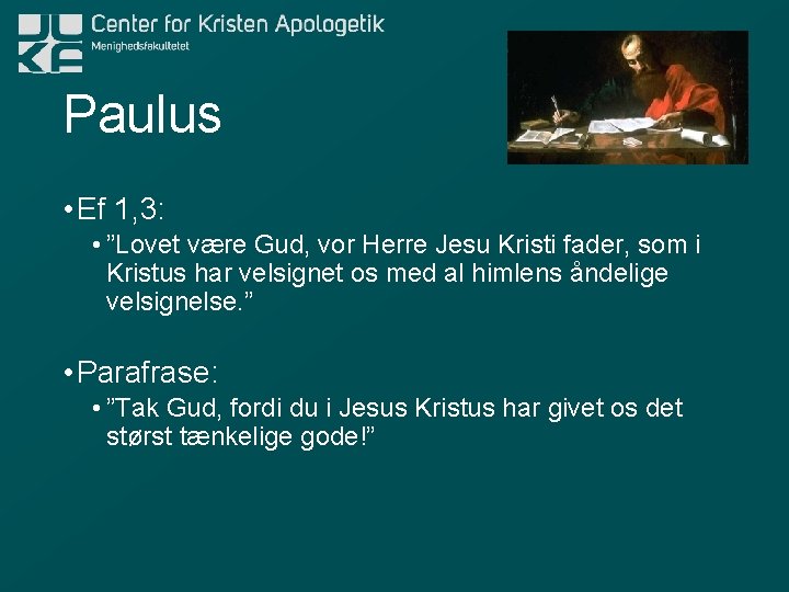 Paulus • Ef 1, 3: • ”Lovet være Gud, vor Herre Jesu Kristi fader,