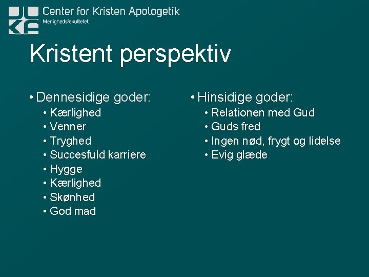 Kristent perspektiv • Dennesidige goder: • Kærlighed • Venner • Tryghed • Succesfuld karriere