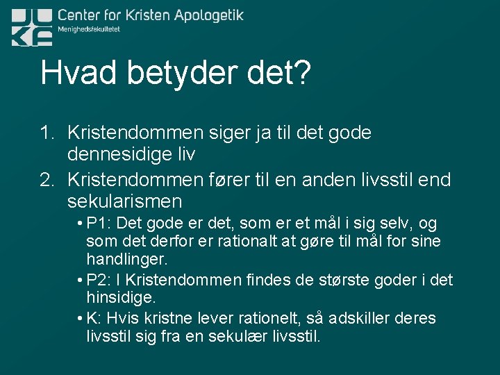 Hvad betyder det? 1. Kristendommen siger ja til det gode dennesidige liv 2. Kristendommen