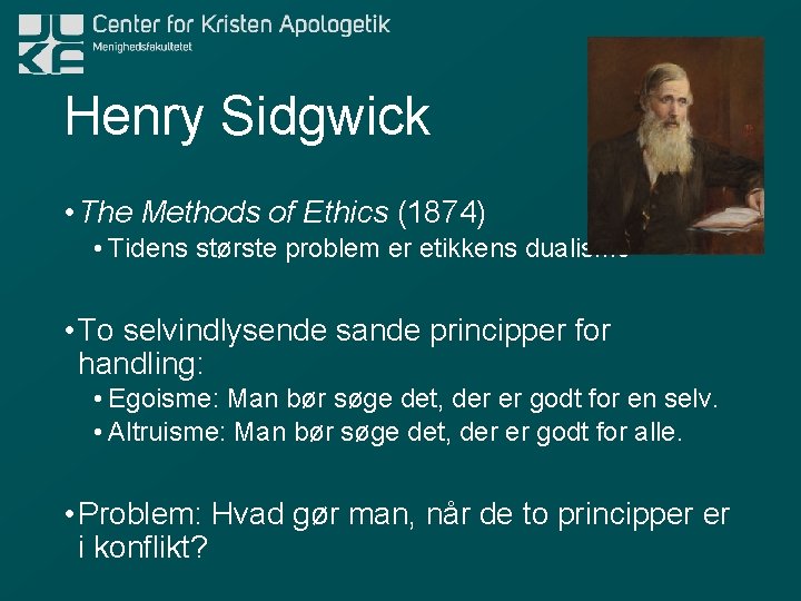 Henry Sidgwick • The Methods of Ethics (1874) • Tidens største problem er etikkens
