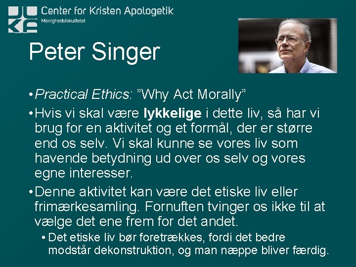 Peter Singer • Practical Ethics: ”Why Act Morally” • Hvis vi skal være lykkelige