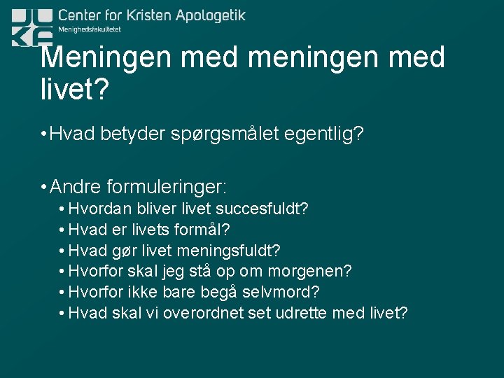 Meningen med meningen med livet? • Hvad betyder spørgsmålet egentlig? • Andre formuleringer: •