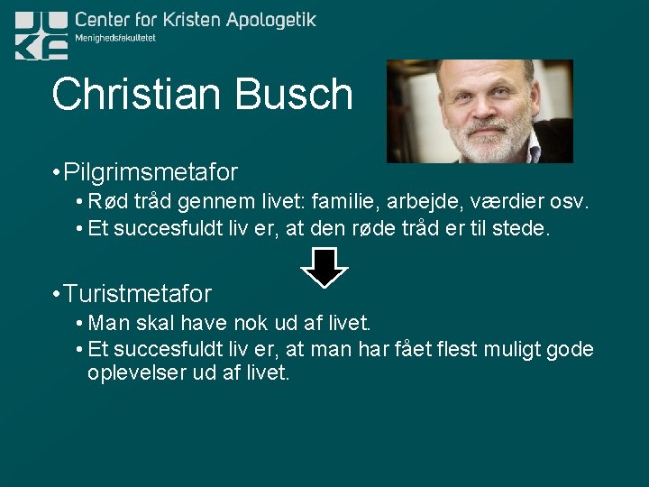 Christian Busch • Pilgrimsmetafor • Rød tråd gennem livet: familie, arbejde, værdier osv. •