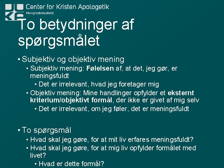 To betydninger af spørgsmålet • Subjektiv og objektiv mening • Subjektiv mening: Følelsen af,