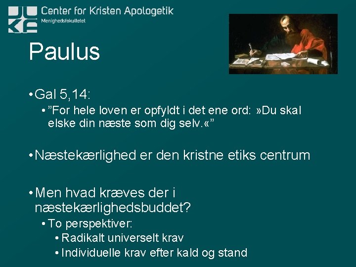 Paulus • Gal 5, 14: • ”For hele loven er opfyldt i det ene