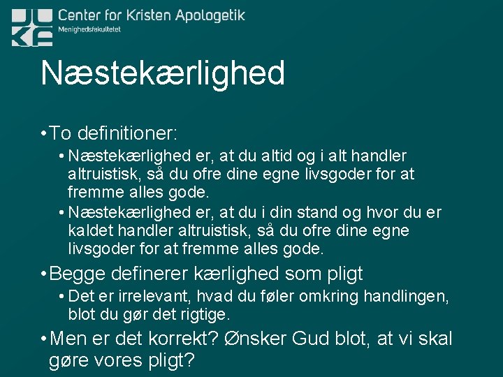 Næstekærlighed • To definitioner: • Næstekærlighed er, at du altid og i alt handler