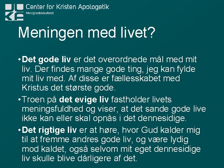 Meningen med livet? • Det gode liv er det overordnede mål med mit liv.