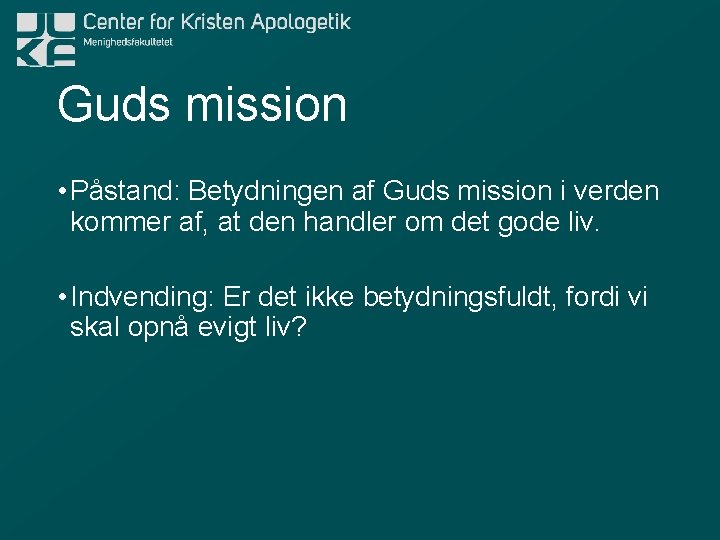 Guds mission • Påstand: Betydningen af Guds mission i verden kommer af, at den