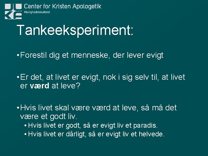 Tankeeksperiment: • Forestil dig et menneske, der lever evigt • Er det, at livet