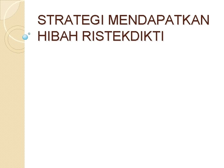 STRATEGI MENDAPATKAN HIBAH RISTEKDIKTI 