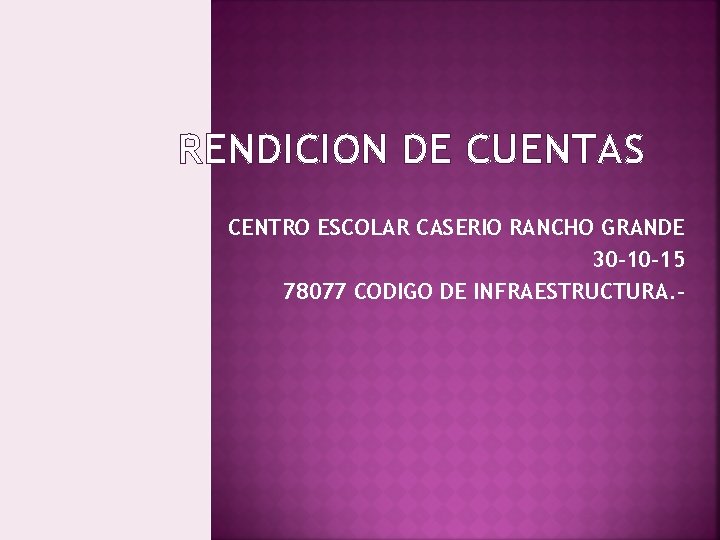 RENDICION DE CUENTAS CENTRO ESCOLAR CASERIO RANCHO GRANDE 30 -10 -15 78077 CODIGO DE