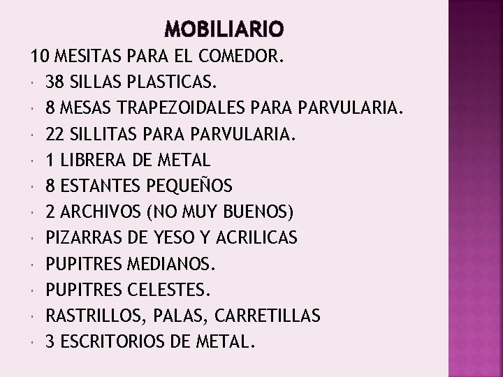 MOBILIARIO 10 MESITAS PARA EL COMEDOR. 38 SILLAS PLASTICAS. 8 MESAS TRAPEZOIDALES PARA PARVULARIA.