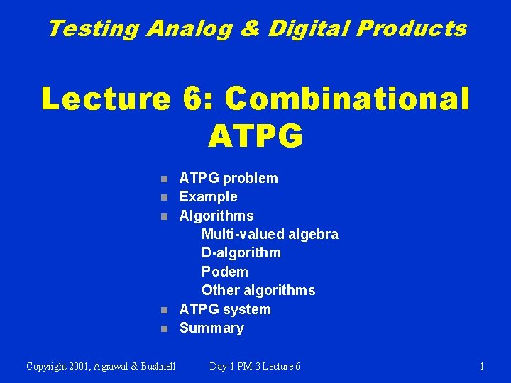 Testing Analog & Digital Products Lecture 6: Combinational ATPG n n n Copyright 2001,