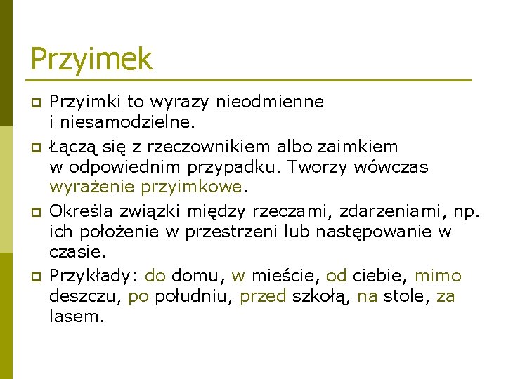 Przyimek p p Przyimki to wyrazy nieodmienne i niesamodzielne. Łączą się z rzeczownikiem albo