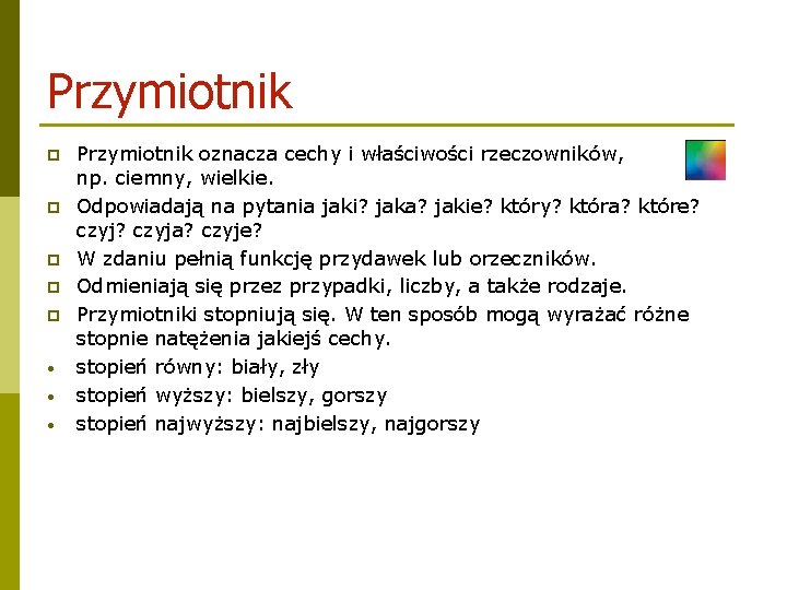 Przymiotnik p p p • • • Przymiotnik oznacza cechy i właściwości rzeczowników, np.