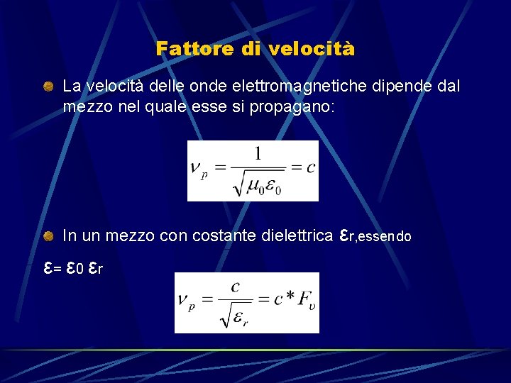 Fattore di velocità La velocità delle onde elettromagnetiche dipende dal mezzo nel quale esse