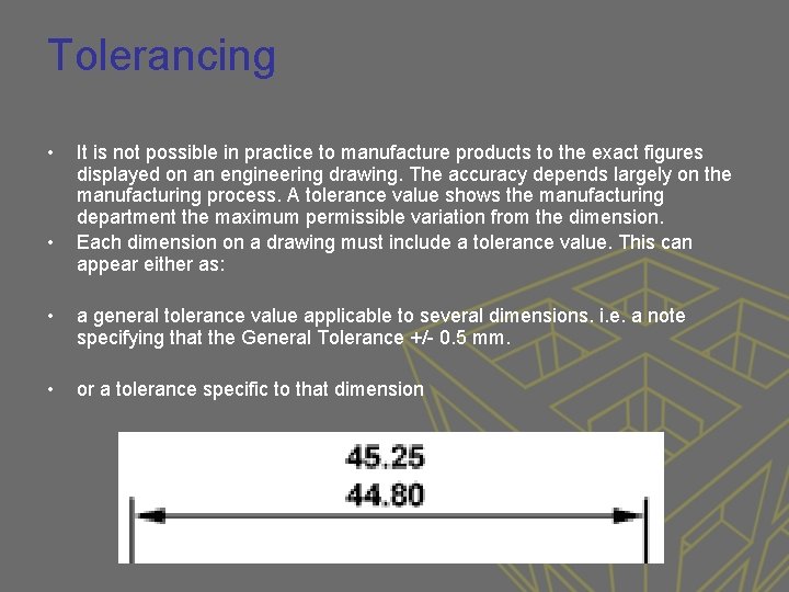 Tolerancing • • It is not possible in practice to manufacture products to the