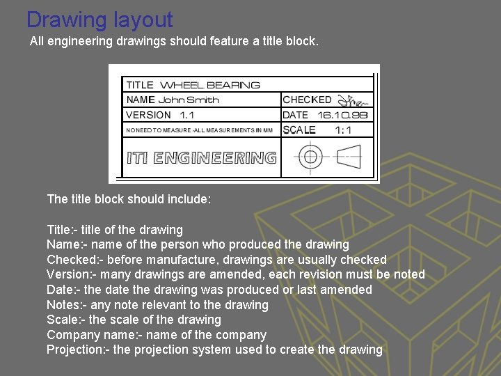 Drawing layout All engineering drawings should feature a title block. The title block should