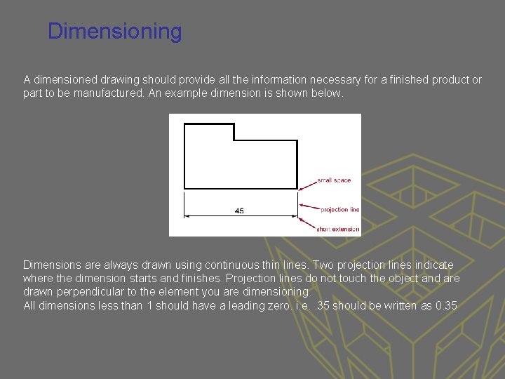 Dimensioning A dimensioned drawing should provide all the information necessary for a finished product