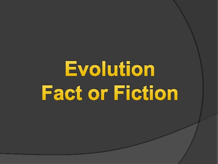 Evolution Fact or Fiction 