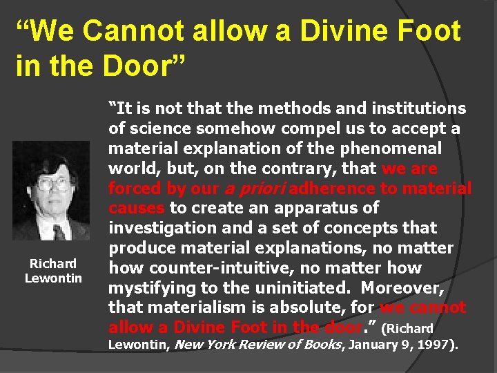 “We Cannot allow a Divine Foot in the Door” Richard Lewontin “It is not