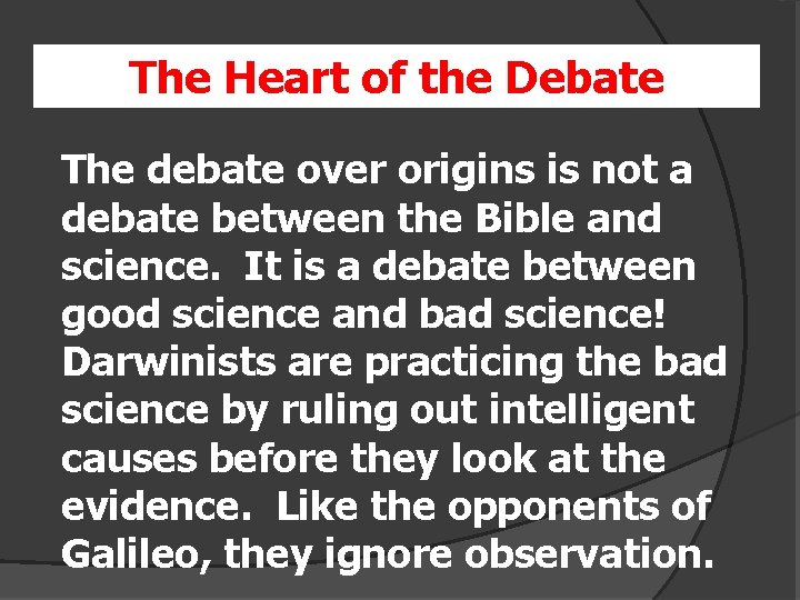 The Heart of the Debate The debate over origins is not a debate between