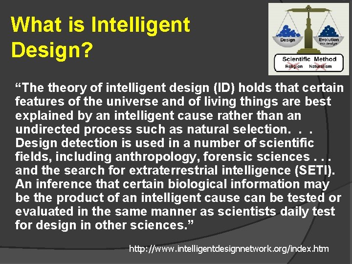 What is Intelligent Design? “The theory of intelligent design (ID) holds that certain features