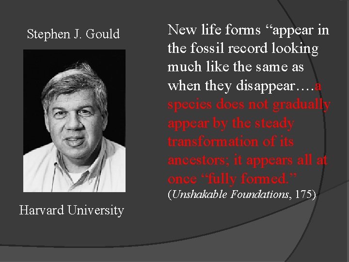 Stephen J. Gould New life forms “appear in the fossil record looking much like
