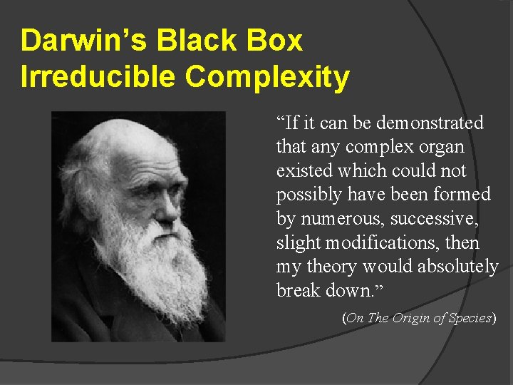 Darwin’s Black Box Irreducible Complexity “If it can be demonstrated that any complex organ