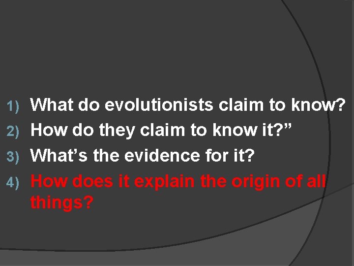 What do evolutionists claim to know? 2) How do they claim to know it?