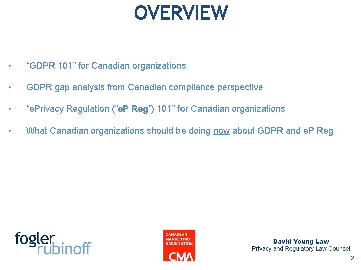 OVERVIEW • “GDPR 101” for Canadian organizations • GDPR gap analysis from Canadian compliance OVERVIEW • “GDPR 101” for Canadian organizations • GDPR gap analysis from Canadian compliance