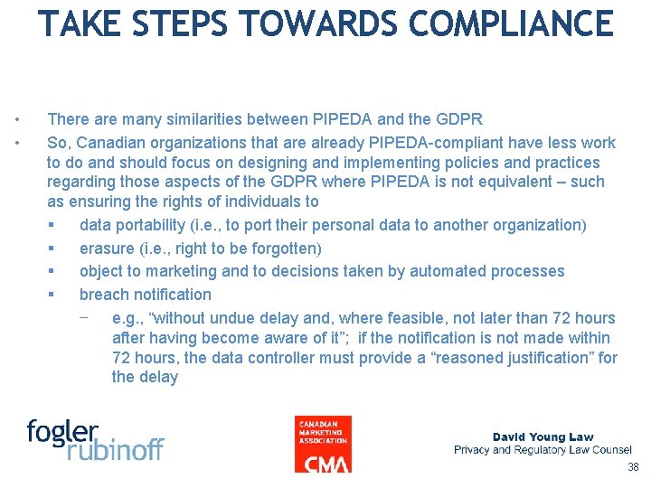 TAKE STEPS TOWARDS COMPLIANCE • • There are many similarities between PIPEDA and the TAKE STEPS TOWARDS COMPLIANCE • • There are many similarities between PIPEDA and the