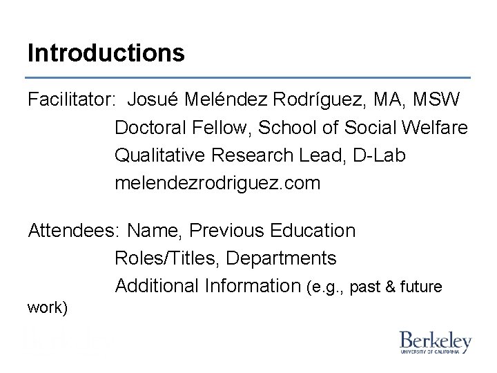 Introductions Facilitator: Josué Meléndez Rodríguez, MA, MSW Doctoral Fellow, School of Social Welfare Qualitative