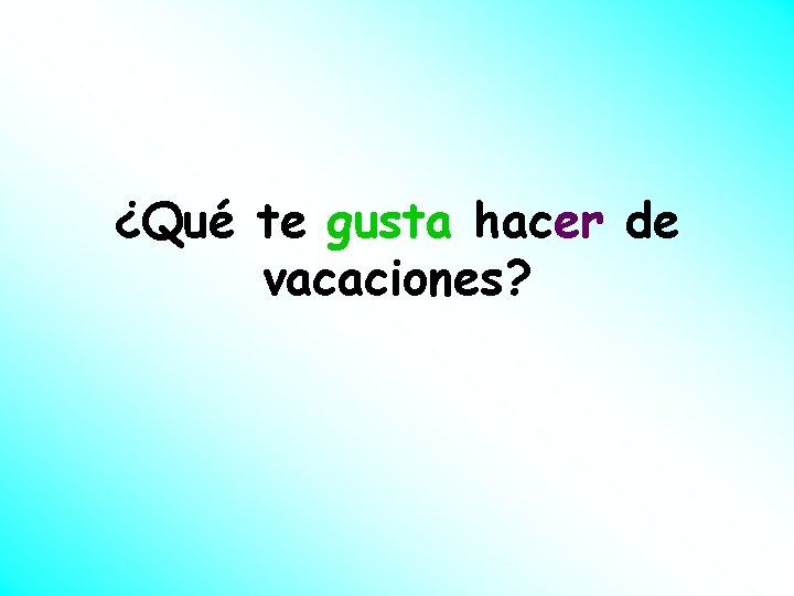 ¿Qué te gusta hacer de vacaciones? ¿Qué te gusta hacer de vacaciones?