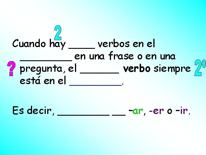 Cuando hay ____ verbos en el ____ en una frase o en una pregunta, Cuando hay ____ verbos en el ____ en una frase o en una pregunta,
